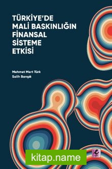 Türkiye’de Mali Baskınlığın Finansal Sisteme Etkisi