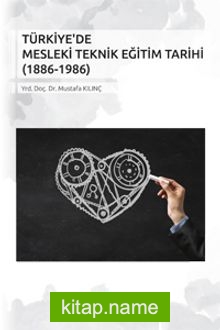 Türkiye’de Mesleki Teknik Eğitim Tarihi (1886-1986)