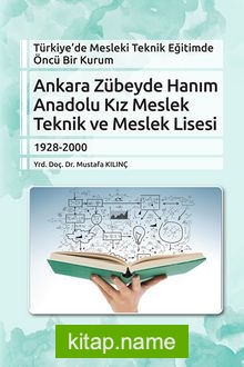 Türkiye’de Mesleki Teknik Eğitimde Öncü Bir Kurum Ankara Zübeyde Hanım Anadolu Kız Meslek Teknik ve Meslek Lisesi