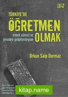 Türkiye’de Öğretmen Olmak Emek Süreci ve Yeniden Proleterleşme