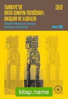 Türkiye’de Orta Sınıfın Fotoğrafı: Akışlar ve İlişkiler Maddi Olmayan Emeğe Sahanın Eleştirisi