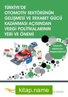 Türkiye’de Otomotiv Sektörünün Gelişmesi ve Rekabet Gücü Kazanması Açısından Vergi Politikalarının Yeri ve Önemi