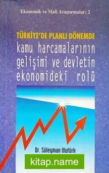 Türkiye’de Planlı Dönemde Kamu Harcamalarının Gelişimi ve Devletin Ekonomideki Rolü