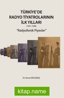 Türkiye’de Radyo Tiyatrolarının İlk Yılları (1941-1948) Radyofonik Piyesler