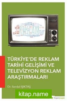 Türkiye’de Reklam Tarihi Gelişimi ve Televizyon Reklam Araştırmaları