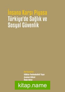 Türkiye’de Sağlık ve Sosyal Güvenlik İnsana Karşı Piyasa