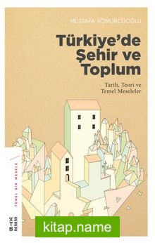 Türkiye’de Şehir ve Toplum Tarih, Teori ve Temel Meseleler