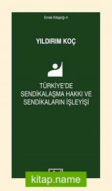 Türkiye’de Sendikalaşma Hakkı ve Sendikaların İşleyişi