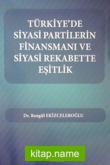 Türkiye’de Siyasi Partilerin Finansmanı ve Siyasi Rekabette Eşitlik