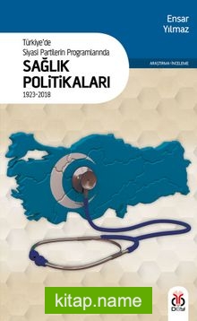 Türkiye’de Siyasi Partilerin Programlarında Sağlık Politikaları (1923-2018)