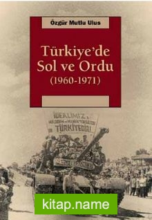 Türkiye’de Sol ve Ordu (1960-1971)