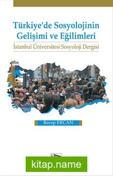 Türkiye’de Sosyolojinin Gelişimi ve Eğilimleri İstanbul Üniversitesi Sosyoloji Dergisi