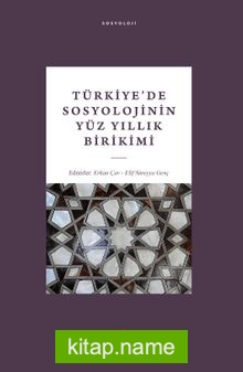 Türkiye’de Sosyolojinin Yüz Yıllık Birikimi