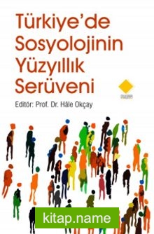 Türkiye’de Sosyolojinin Yüzyıllık Serüveni