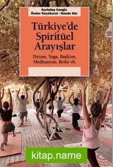 Türkiye’de Spiritüel Arayışlar Deizm, Yoga, Budizm, Meditasyon, Reiki vb.