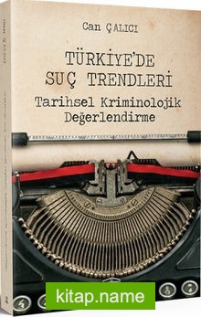 Türkiye’de Suç Trendleri Tarihsel Kriminolojik Değerlendirme