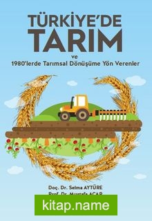 Türkiye’de Tarım ve 1980’lerde Tarımsal Dönüşüme Yön Verenler