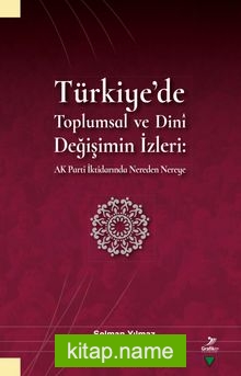 Türkiye’de Toplumsal ve Dinî Değişimin İzleri Ak Parti İktidarında Nereden Nereye