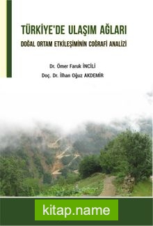 Türkiye’de Ulaşım Ağları Doğal Ortam Etkileşiminin Coğrafi Analizi