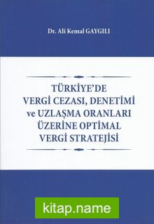 Türkiyede Vergi Cezası, Denetimi ve Uzlaşma Oranları Üzerine Optimal Vergi Stratejisi