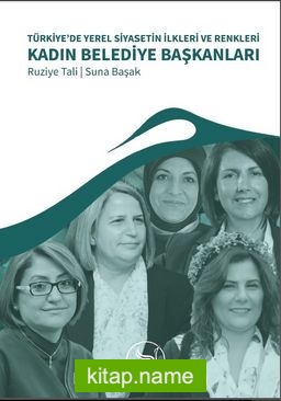 Türkiye’de Yerel Siyasetin İlkleri ve Renkleri Kadın Belediye Başkanları