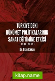 Türkiye’deki Hükûmet Politikalarının Sanat Eğitimine Etkisi (1980-2019)