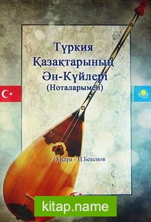 Türkiye’deki Kazakların Ezgi ve Şarkıları (Notalarıyla)