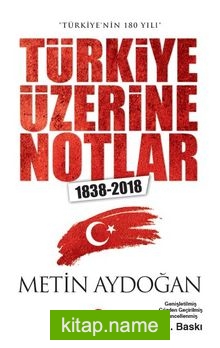 Türkiye’nin 180 Yılı Türkiye Üzerine Notlar 1838-2018