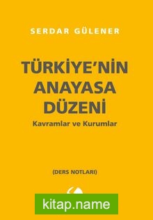 Türkiye’nin Anayasal Düzeni Kavramlar ve Kurumlar
