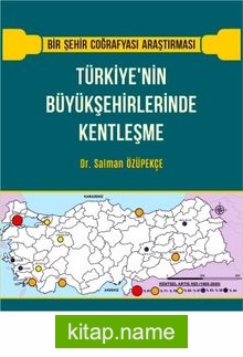 Türkiye’nin Büyükşehirlerinde Kentleşme  Bir Şehir Coğrafyası Araştırması