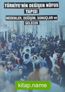 Türkiye’nin Değişen Nüfus Yapısı Nedenler Değişim Sonuçlar ve Gelecek