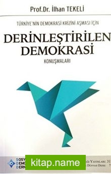 Türkiye’nin Demokrasi Krizini Aşması İçin Derinleştirilen Demokrasi Konuşmaları
