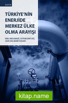 Türkiye’nin Enerjide Merkez Ülke Olma Arayışı