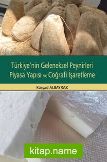 Türkiye’nin Geleneksel Peynirleri Piyasa Yapısı ve Coğrafi İşaretleme