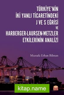 Türkiye’nin İki Yanlı Ticaretindeki J ve S Eğrisi ve Harberger-Laursen-Metzler Etkilerinin Analizi