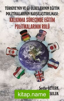 Türkiye’nin ve G7 Ülkelerinin Eğitim Politikalarının Karşılaştırılması: Kalkınma Sürecinde Eğitim Politikalarının Rolü