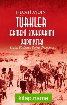 Türkler Ermeni Soykayrımı Yapmıştır! Lütfen Bir Daha, Doğru Okuyunuz…