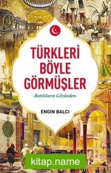 Türkleri Böyle Görmüşler Batılıların Gözünden