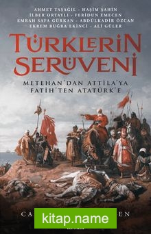 Türklerin Serüveni Metehan’dan Attila’ya, Fatih’ten Atatürk’e