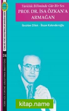 Türklük Biliminde Gür Bir Ses Prof. Dr. İsa Özkan’a Armağan