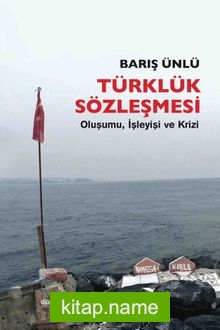 Türklük Sözleşmesi  Oluşumu, İşleyişi ve Krizi