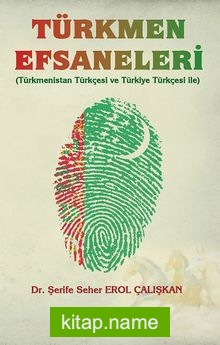 Türkmen Efsaneleri (Türkmenistan Türkçesi ve Türkiye Türkçesi ile)