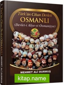 Türk’ün Cihan Devleti Osmanlı Devlet-i Aliye-yi Osmaniyye