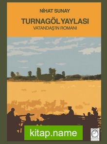 Turnagöl Yaylası Vatandaş’ın Romanı