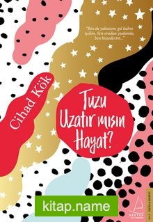 Tuzu Uzatır Mısın Hayat?