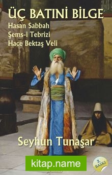 Üç Batıni Bilge Hasan Sabbah – Şems-i Tebrizi – Hace Bektaş Veli