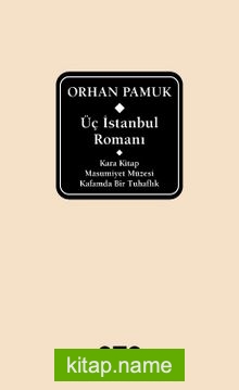 Üç İstanbul Romanı (Kara Kitap – Masumiyet Müzesi – Kafamda Bir Tuhaflık)