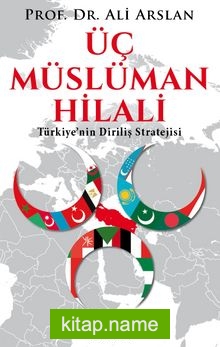 Üç Müslüman Hilali Türkiye’nin Diriliş Stratejisi