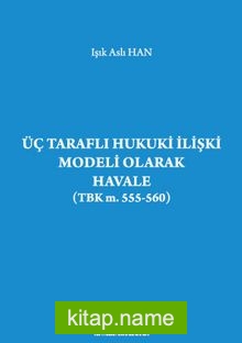 Üç Taraflı Hukuki İlişki Modeli Olarak Havale (TBK m. 555-560)