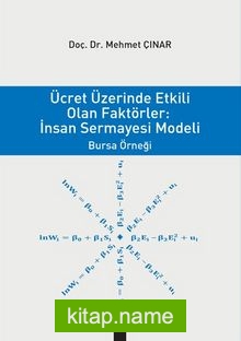 Ücret Üzerinden Etkili Olan Faktörler : İnsan Sermayesi Modeli Bursa Örnegi